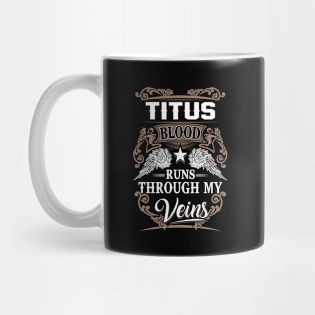 Titus Name T Shirt - Titus Blood Runs Through My Veins Gift Item by Gnulia